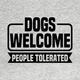 Dogs Welcome People Tolerated T-Shirt